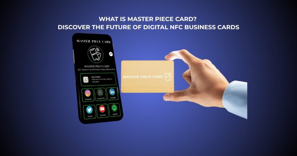 What Is Master Piece Card? Discover the Future of Digital NFC Business Cards 1 What Is Master Piece Card